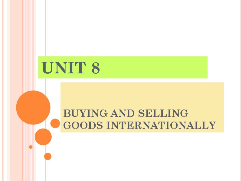 BUYING AND SELLING GOODS INTERNATIONALLY UNIT 8
